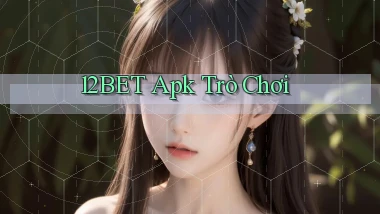 12bet apk trò chơi