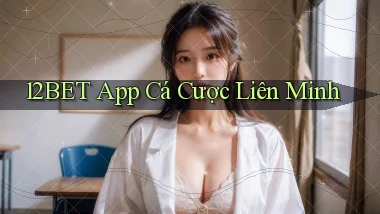 12bet app cá cược liên minh