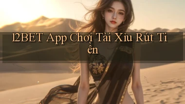 12bet app chơi tài xỉu rút tiền
