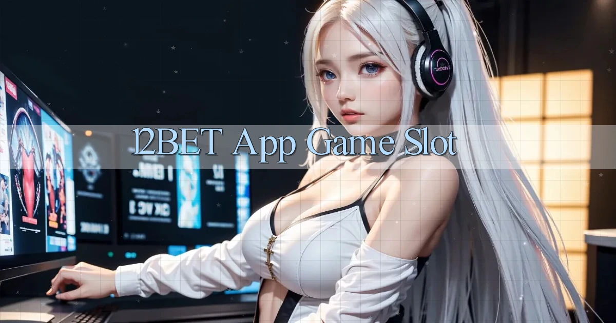 12bet app game slot