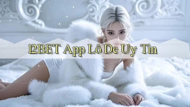 12bet app lô đề uy tín
