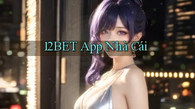 12bet app nhà cái