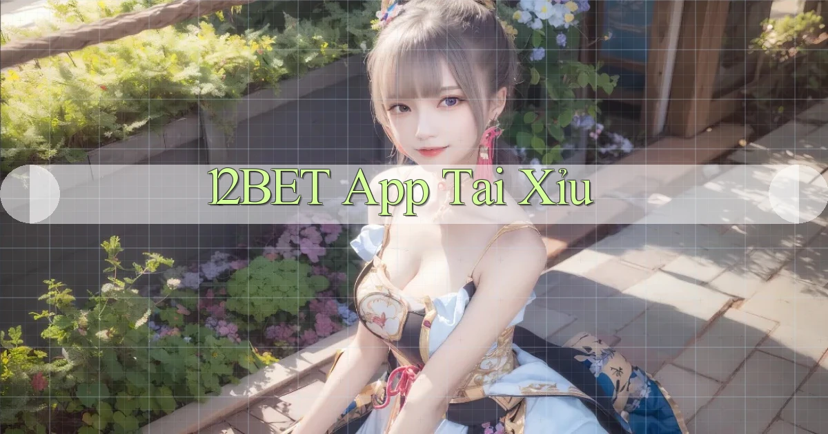 12bet app tải xỉu