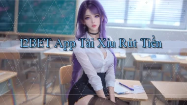 12bet app tài xỉu rút tiền