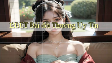 12bet bài đổi thưởng uy tín