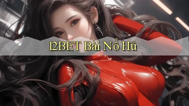 12bet bài nổ hũ