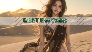 12bet bao casino