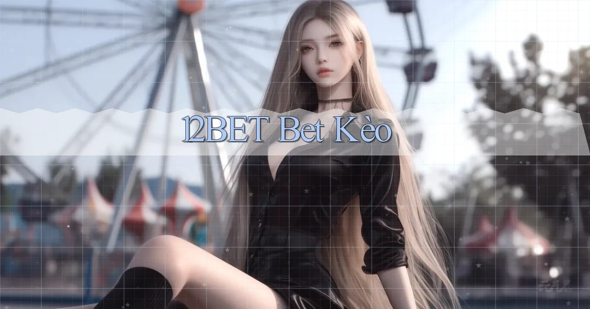 12bet bet kèo