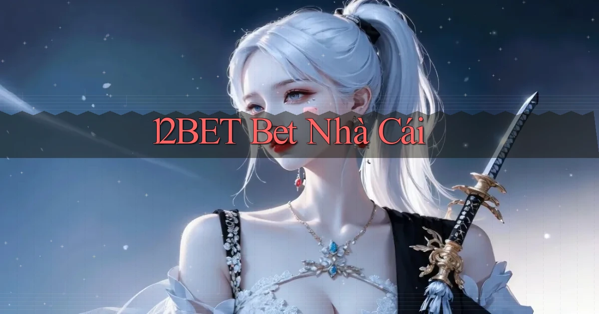 12bet bet nhà cái