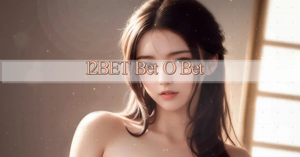 12bet bet o bet