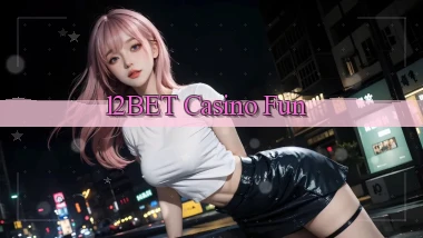 12bet casino fun