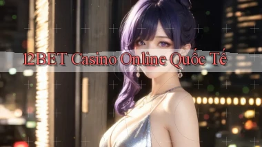 12bet casino online quốc tế
