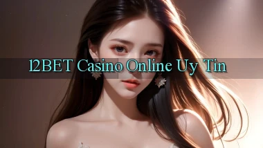 12bet casino online uy tín