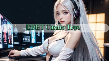 12bet casino trực
