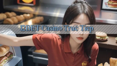 12bet casino truc tiep