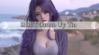 12bet casino uy tín