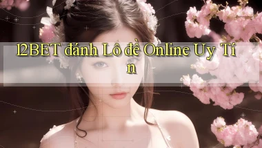 12bet  đánh lô đề online uy tín