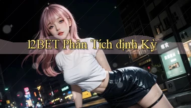 12bet  phân tích định kỳ