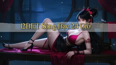 12bet sòng bạc 24 giờ