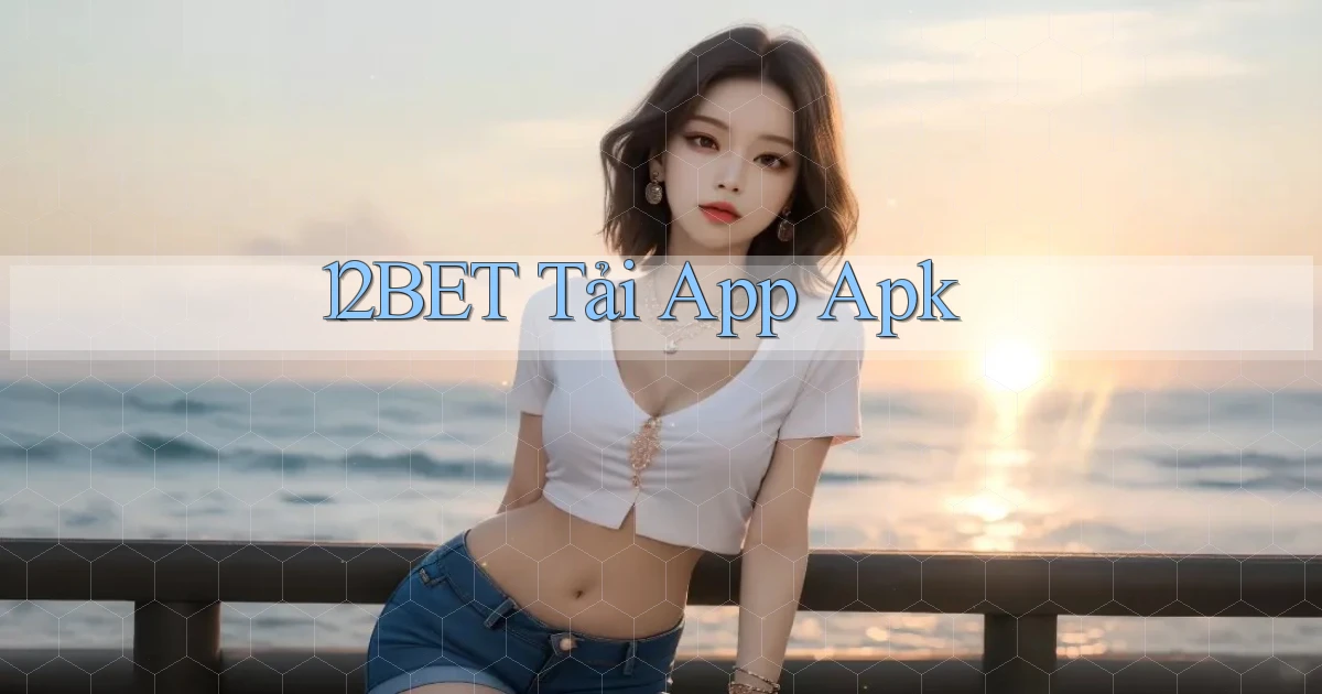 12bet  tải app apk