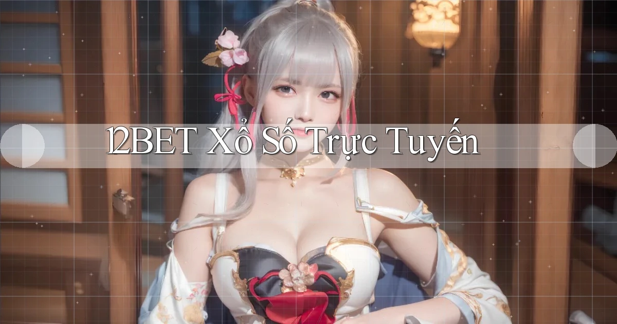 12bet Xổ số trực tuyến