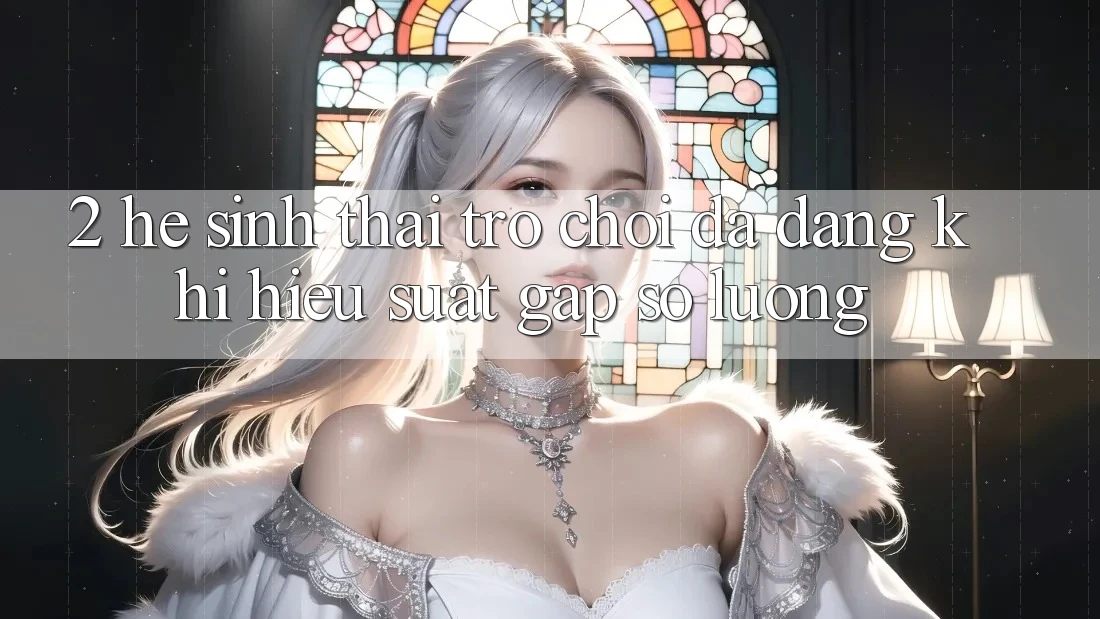 2. Hệ Sinh Thái Trò Chơi Đa Dạng: Khi Hiệu suất Gặp Số Lượng 2. Hệ Sinh Thái Trò Chơi Đa Dạng: Khi Hiệu suất Gặp Số Lượng