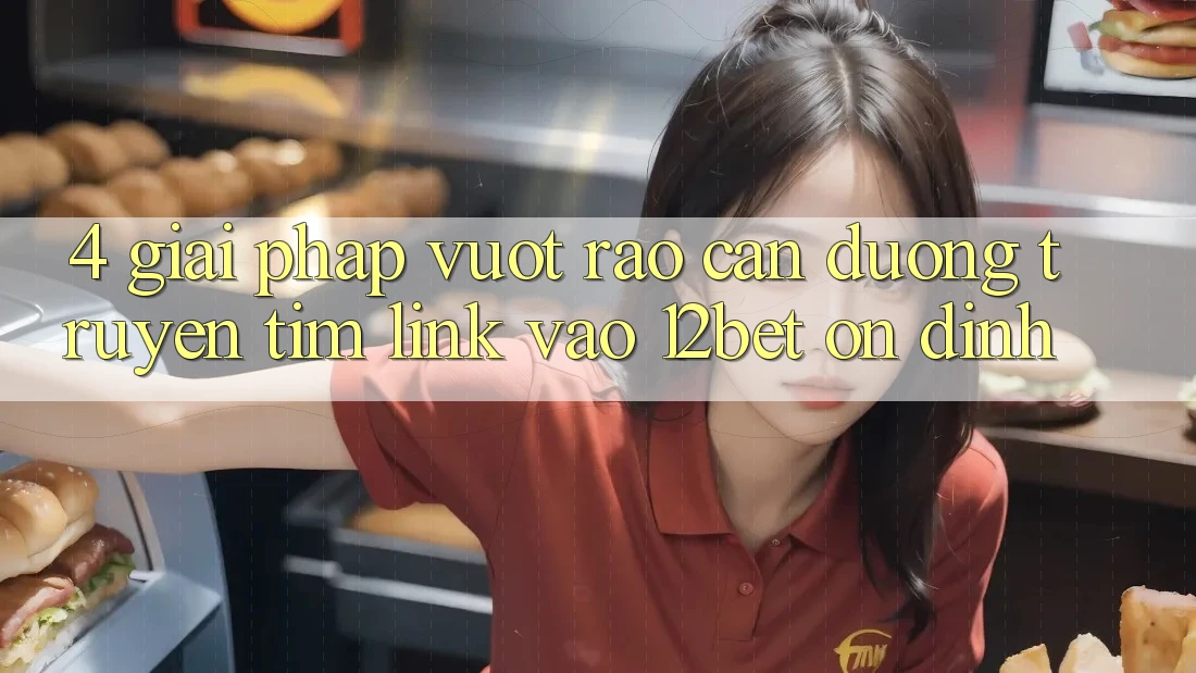 4. Giải Pháp Vượt Rào Cản Đường Truyền: Tìm Link Vào 12bet Ổn định 4. Giải Pháp Vượt Rào Cản Đường Truyền: Tìm Link Vào 12bet Ổn định