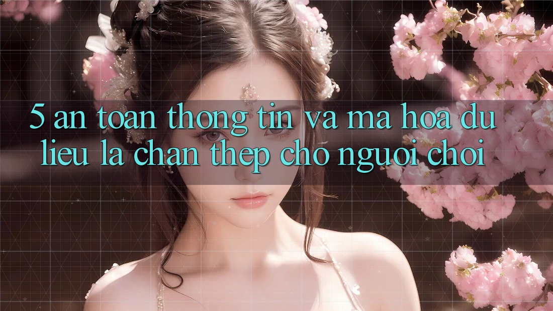 5. An Toàn Thông Tin Và Mã hóa dữ liệu: Lá Chắn Thép Cho Người Chơi 5. An Toàn Thông Tin Và Mã hóa dữ liệu: Lá Chắn Thép Cho Người Chơi