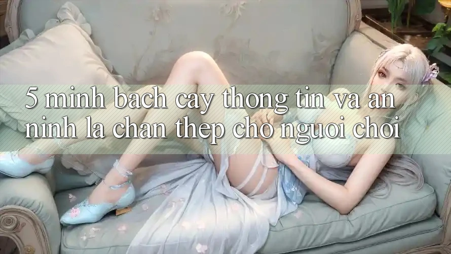 5. Minh bạch cậy Thông Tin Và An ninh: Lá Chắn Thép Cho Người Chơi 5. Minh bạch cậy Thông Tin Và An ninh: Lá Chắn Thép Cho Người Chơi
