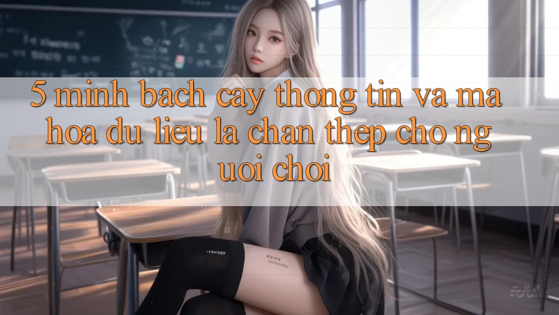 5. Minh bạch cậy Thông Tin Và Mã hóa dữ liệu: Lá Chắn Thép Cho Người Chơi 5. Minh bạch cậy Thông Tin Và Mã hóa dữ liệu: Lá Chắn Thép Cho Người Chơi