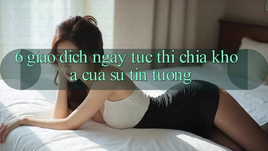 6. Giao dịch Ngay tức thì: Chìa Khóa Của Sự Tin Tưởng 6. Giao dịch Ngay tức thì: Chìa Khóa Của Sự Tin Tưởng