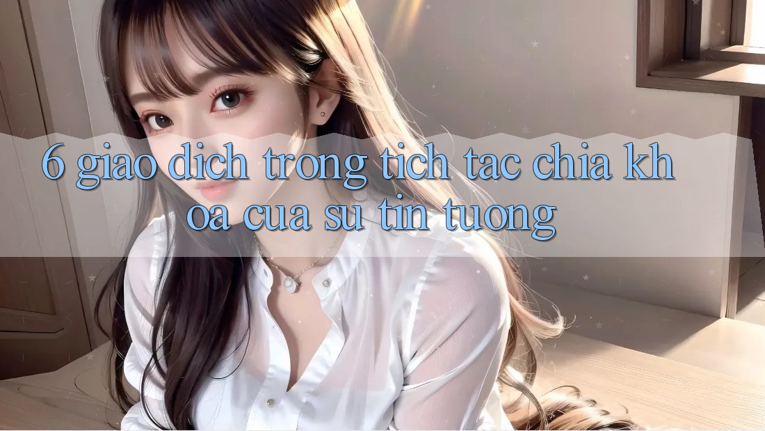 6. Giao Dịch Trong tích tắc: Chìa Khóa Của Sự Tin Tưởng 6. Giao Dịch Trong tích tắc: Chìa Khóa Của Sự Tin Tưởng
