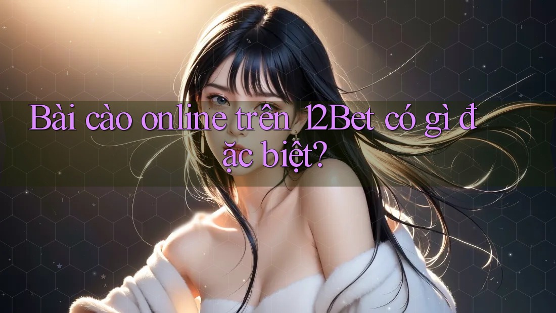 Bài cào online trên 12Bet có gì đặc biệt? Bài cào online trên 12Bet có gì đặc biệt?