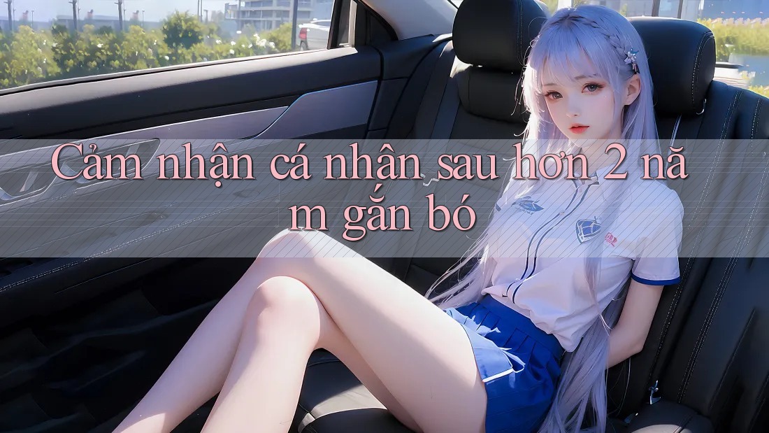 Cảm nhận cá nhân sau hơn 2 năm gắn bó Cảm nhận cá nhân sau hơn 2 năm gắn bó
