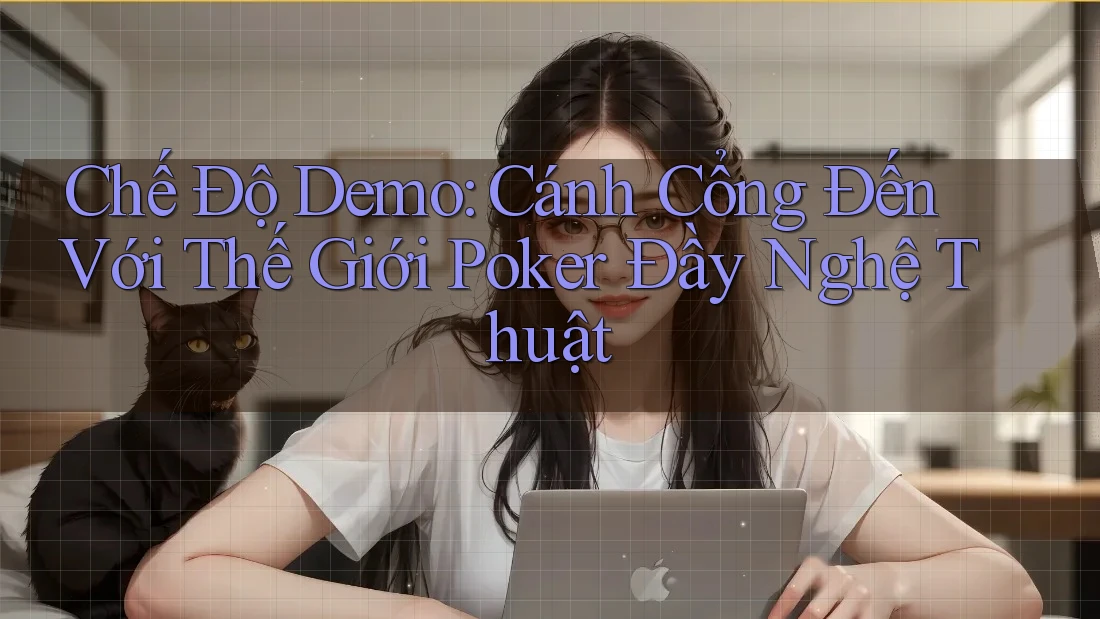 Chế Độ Demo: Cánh Cổng Đến Với Thế Giới Poker Đầy Nghệ Thuật Chế Độ Demo: Cánh Cổng Đến Với Thế Giới Poker Đầy Nghệ Thuật