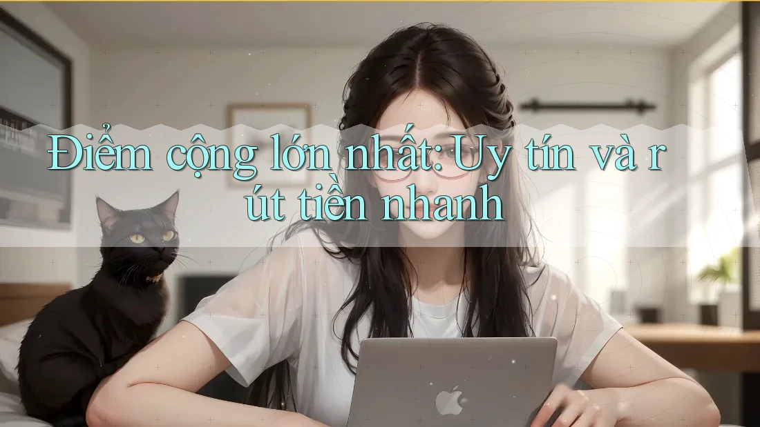 Điểm cộng lớn nhất: Uy tín và rút tiền nhanh