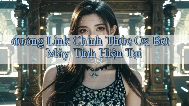 đường link chính thức ox bet máy tính hiện tại
