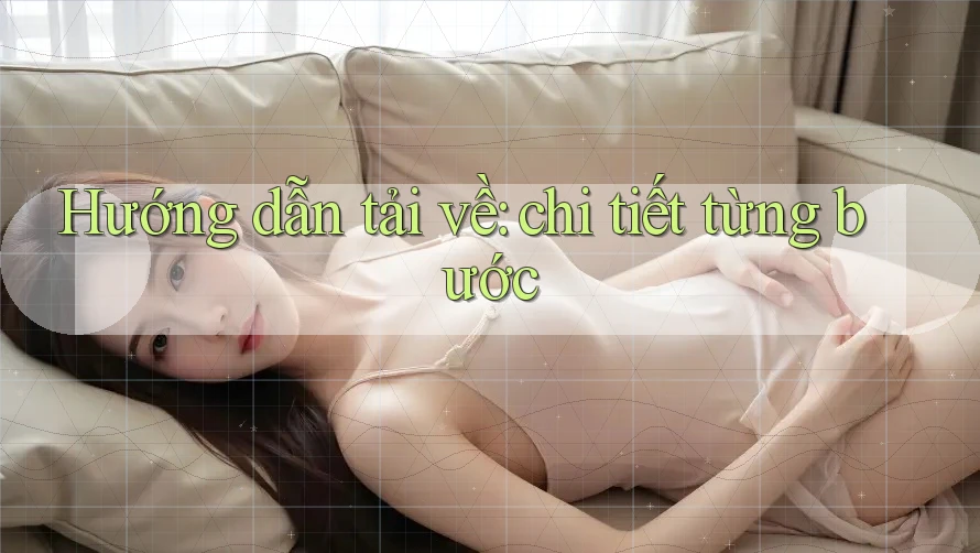Hướng dẫn tải về: chi tiết từng bước Hướng dẫn tải về: chi tiết từng bước