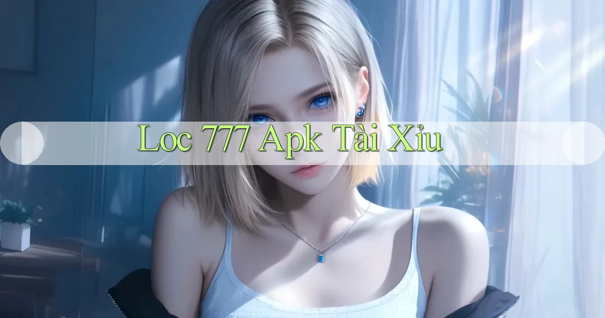 loc 777 apk tài xỉu