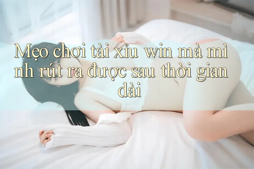 Mẹo chơi tài xỉu win mà mình rút ra được sau thời gian dài Mẹo chơi tài xỉu win mà mình rút ra được sau thời gian dài