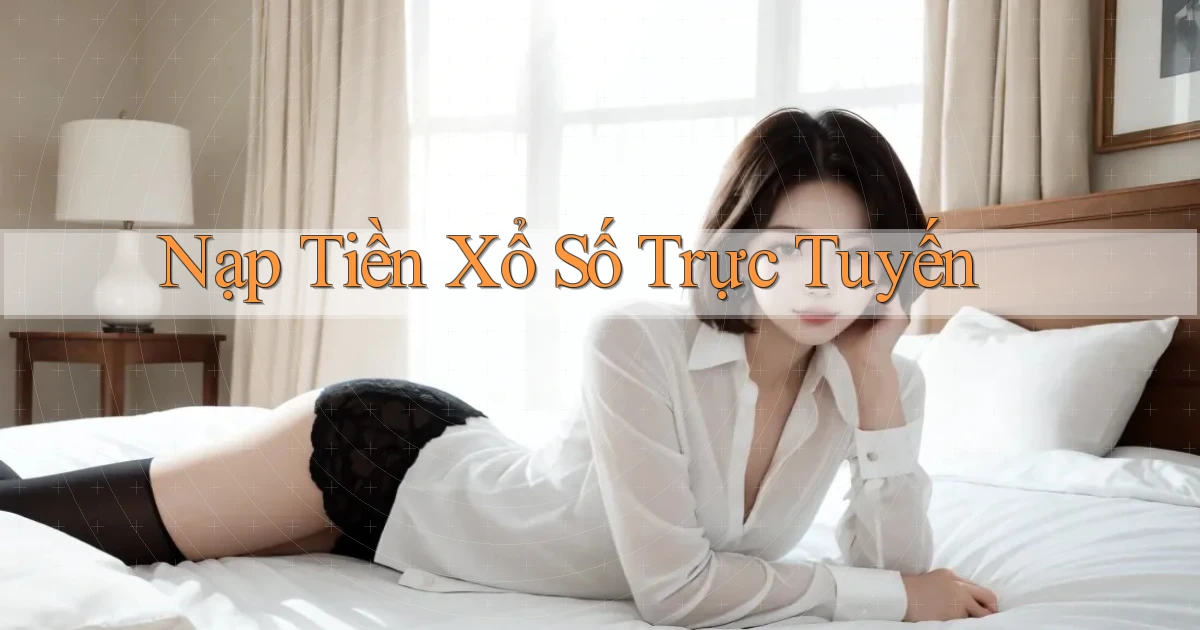 Nạp tiền Xổ số trực tuyến