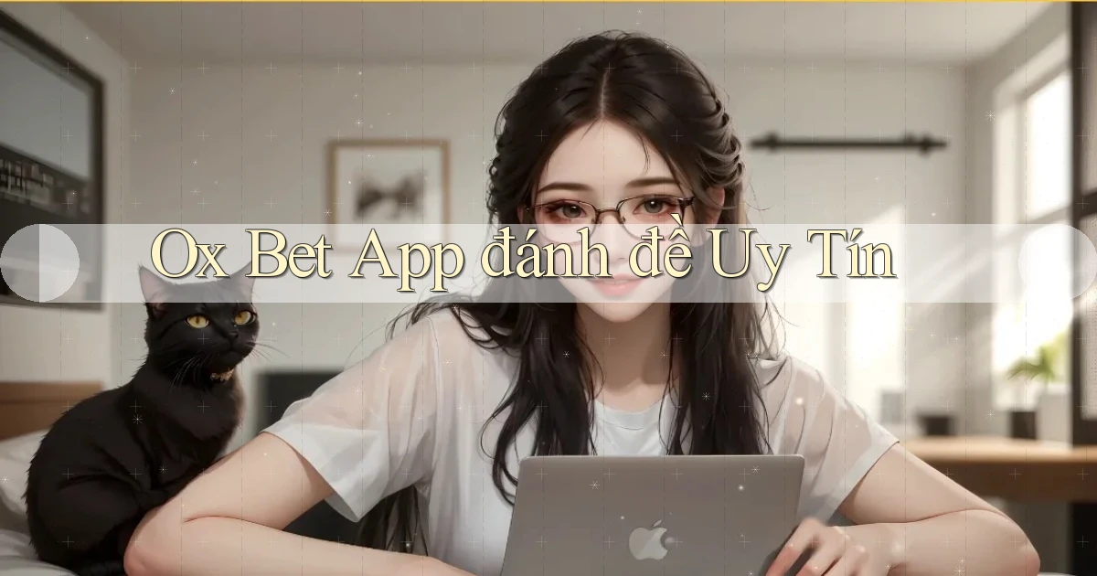 ox bet app đánh đề uy tín
