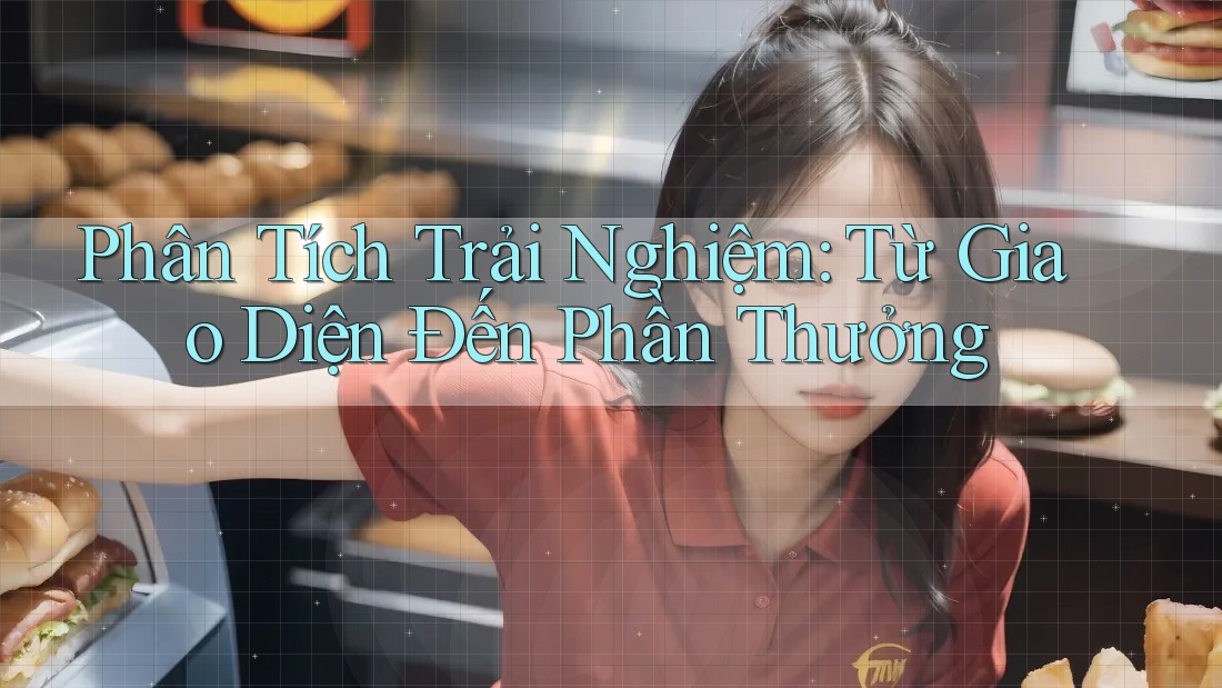 Phân Tích Trải Nghiệm: Từ Giao Diện Đến Phần Thưởng Phân Tích Trải Nghiệm: Từ Giao Diện Đến Phần Thưởng