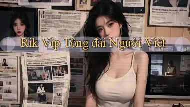 rik vip tổng đài người việt