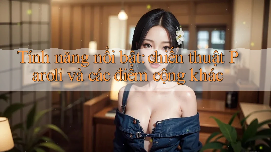 Tính năng nổi bật: chiến thuật Paroli và các điểm cộng khác Tính năng nổi bật: chiến thuật Paroli và các điểm cộng khác