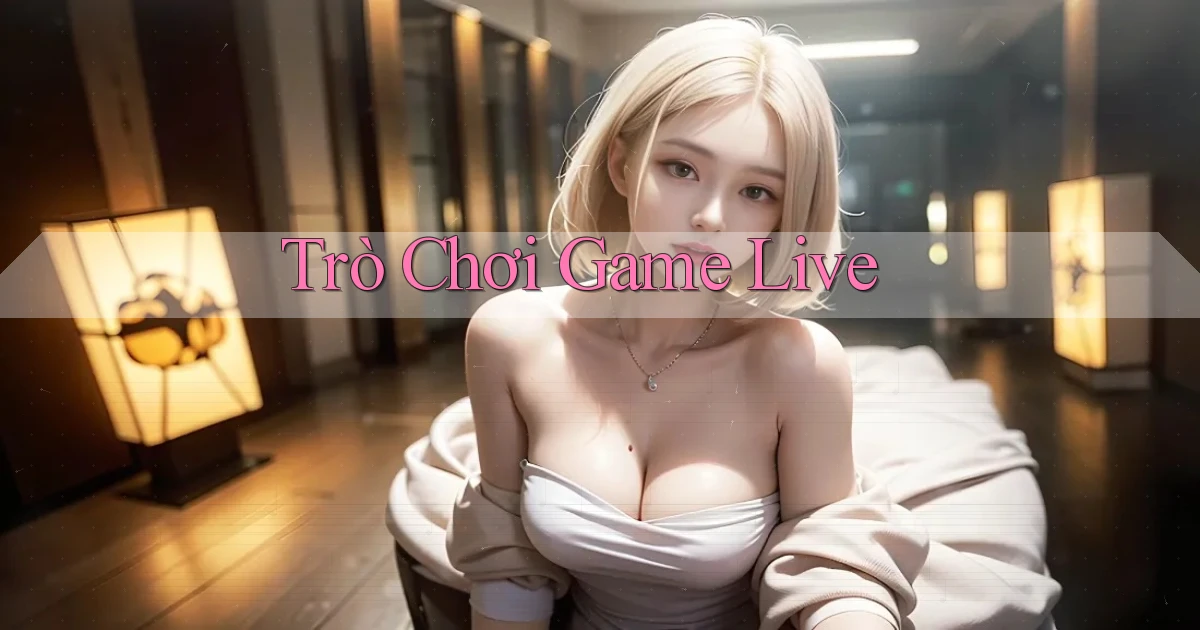 Trò chơi Game live